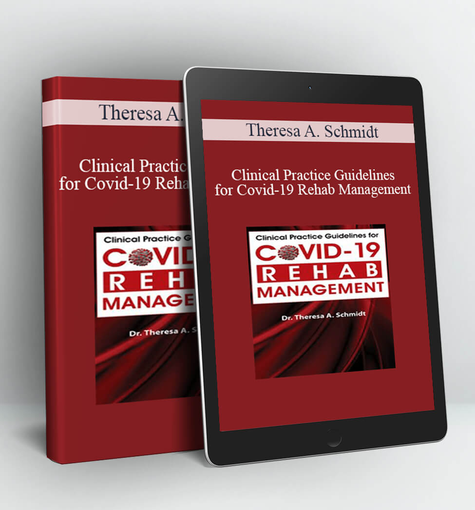 Clinical Practice Guidelines for Covid-19 Rehab Management - Theresa A. Schmidt