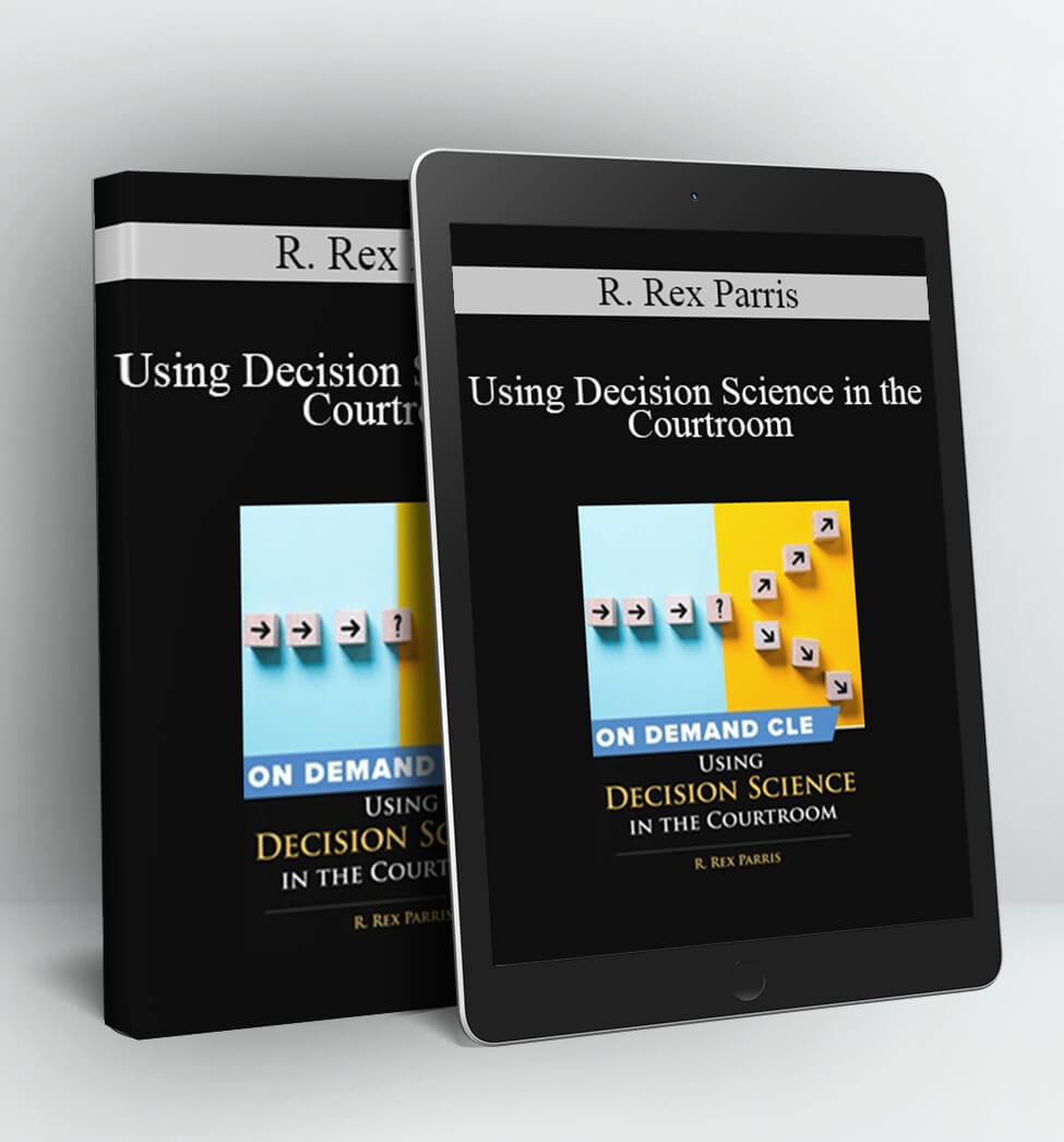 Using Decision Science in the Courtroom - Trial Guides