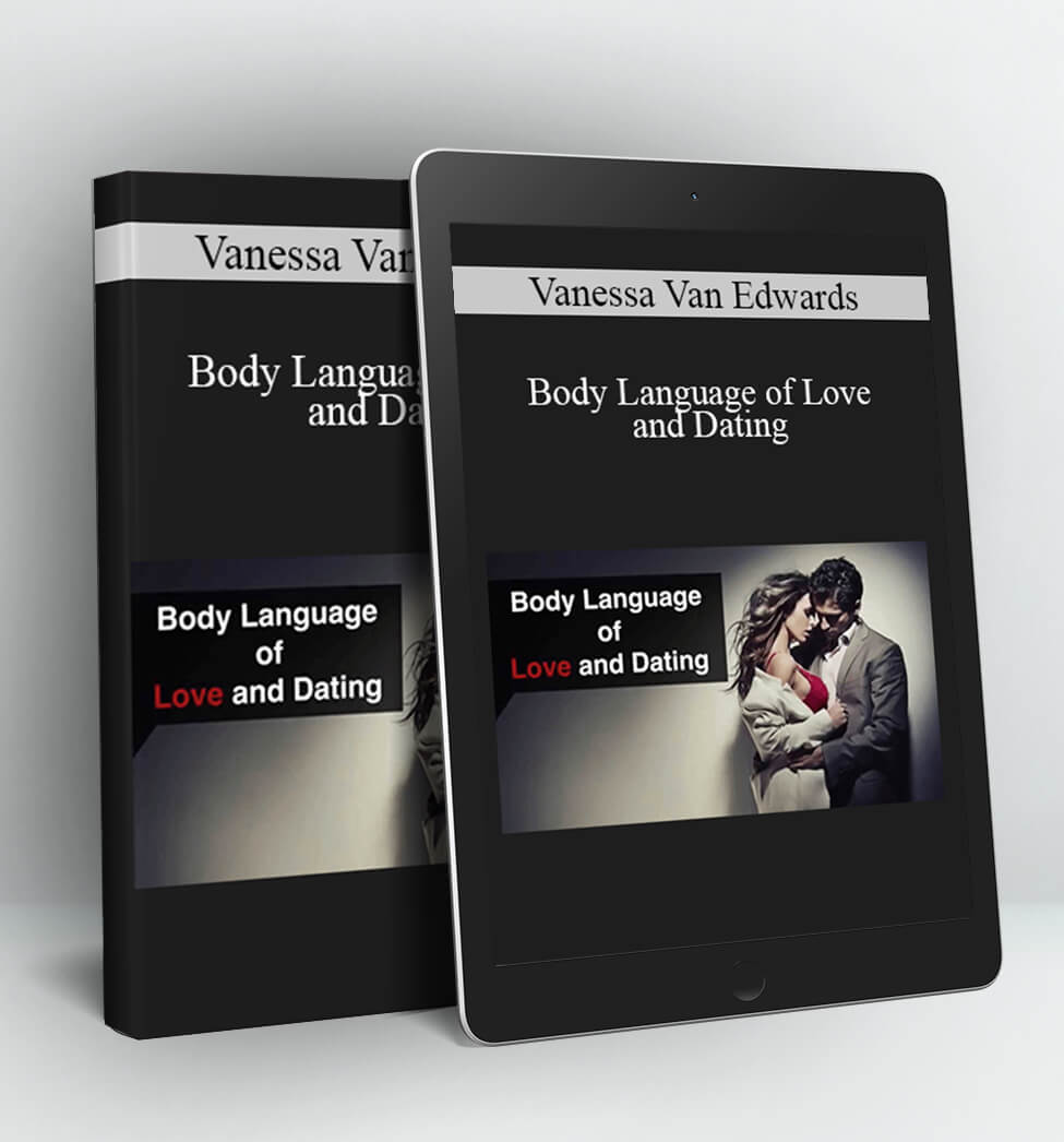 Body Language of Love and Dating - Vanessa Van Edwards