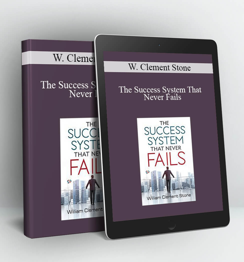 The Success System That Never Fails - W. Clement Stone