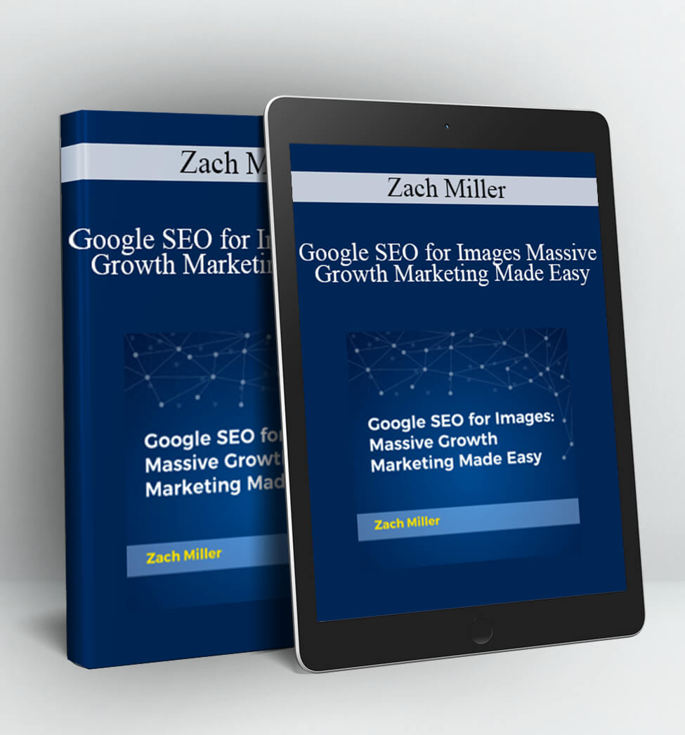 Google SEO for Images Massive Growth Marketing Made Easy - Zach Miller