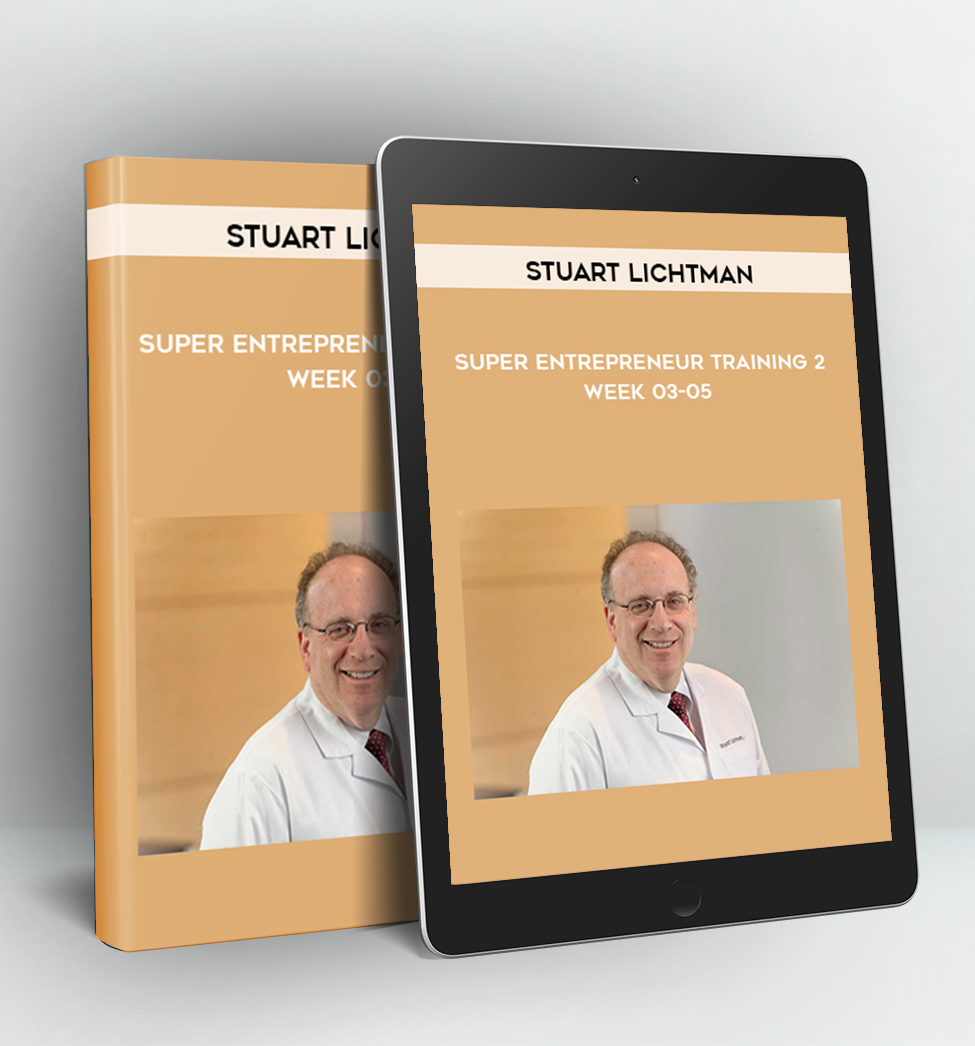 Super Entrepreneur Training 2 – Week 03-05 - Stuart Lichtman