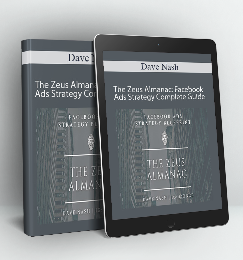 The Zeus Almanac: Facebook Ads Strategy Complete Guide - Dave Nash