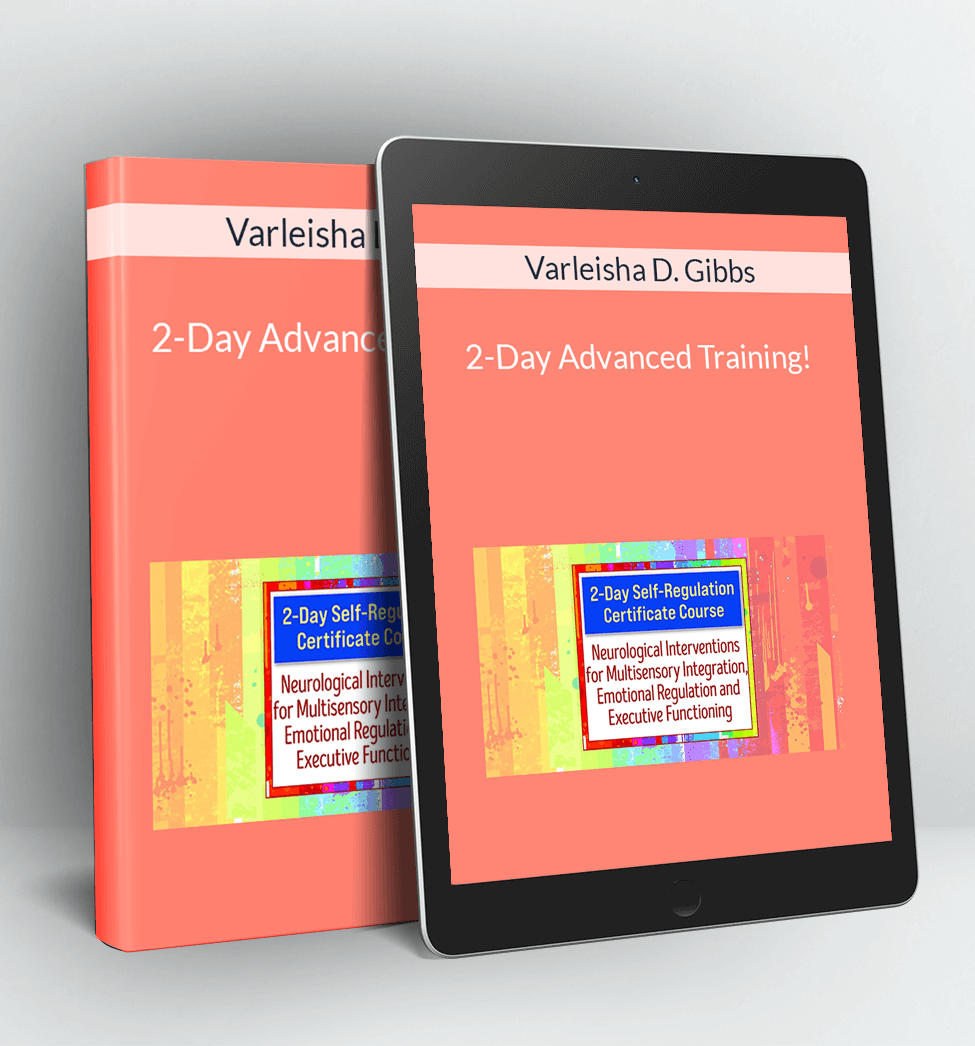 2-Day Advanced Training!: Neuroscience and Self-Regulation Techniques for Kids with Autism, ADHD & Sensory Disorders - Varleisha D. Gibbs