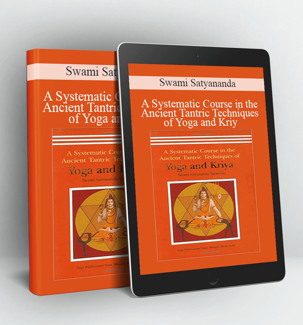 A Systematic Course in the Ancient Tantric Techniques of Yoga and Kriy - Swami Satyananda