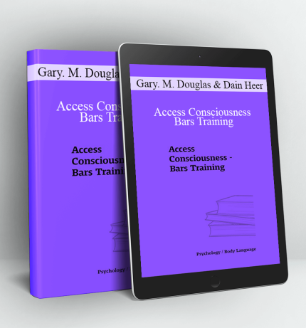 Access Consciousness – Bars Training - Gary. M. Douglas & Dain Heer