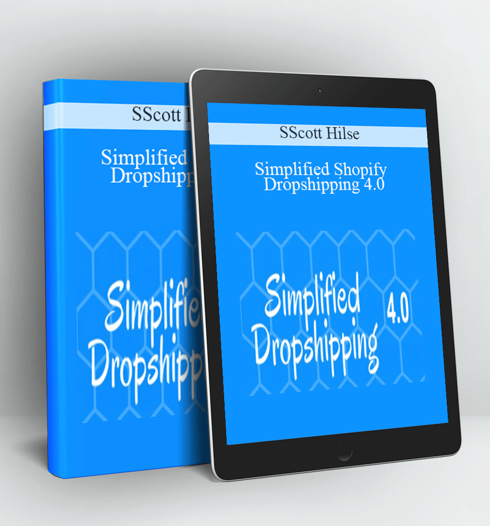 Simplified Shopify Dropshipping 4.0 - Scott Hilse