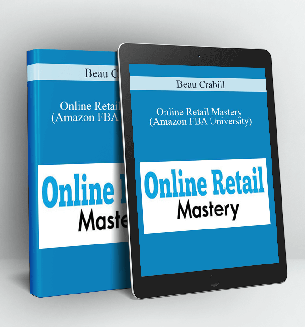 Online Retail Mastery (Amazon FBA University) - Beau Crabill