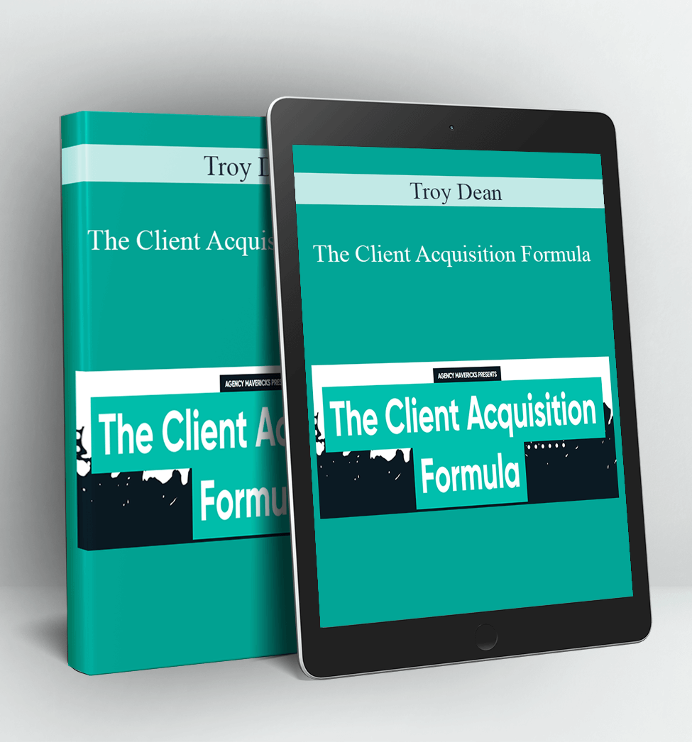 The Client Acquisition Formula - Troy Dean