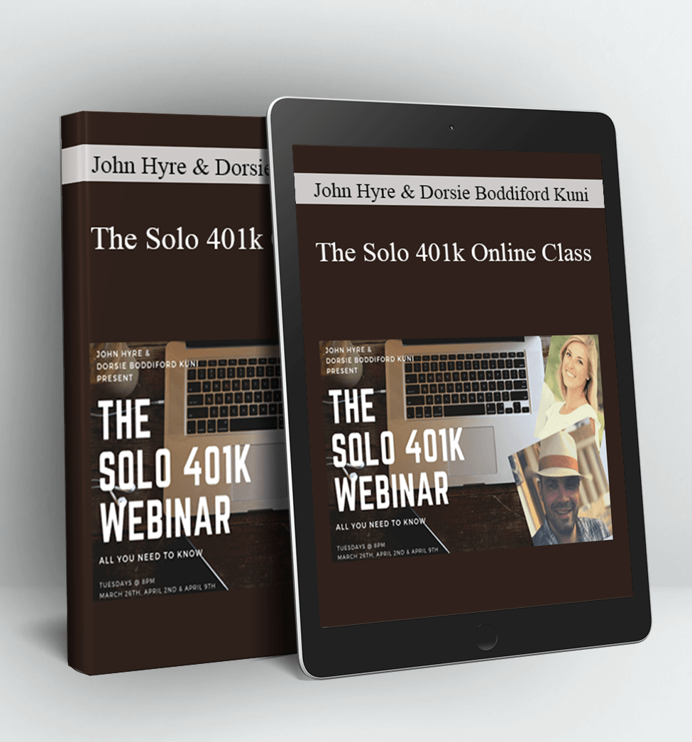 The Solo 401k Online Class - John Hyre & Dorsie Boddiford Kuni