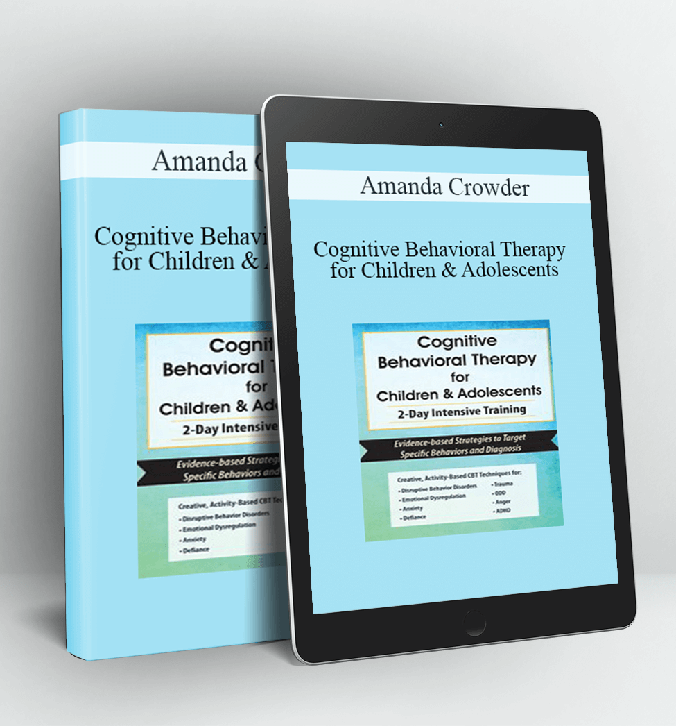 Cognitive Behavioral Therapy for Children & Adolescents: 2-Day Intensive Training - Amanda Crowder