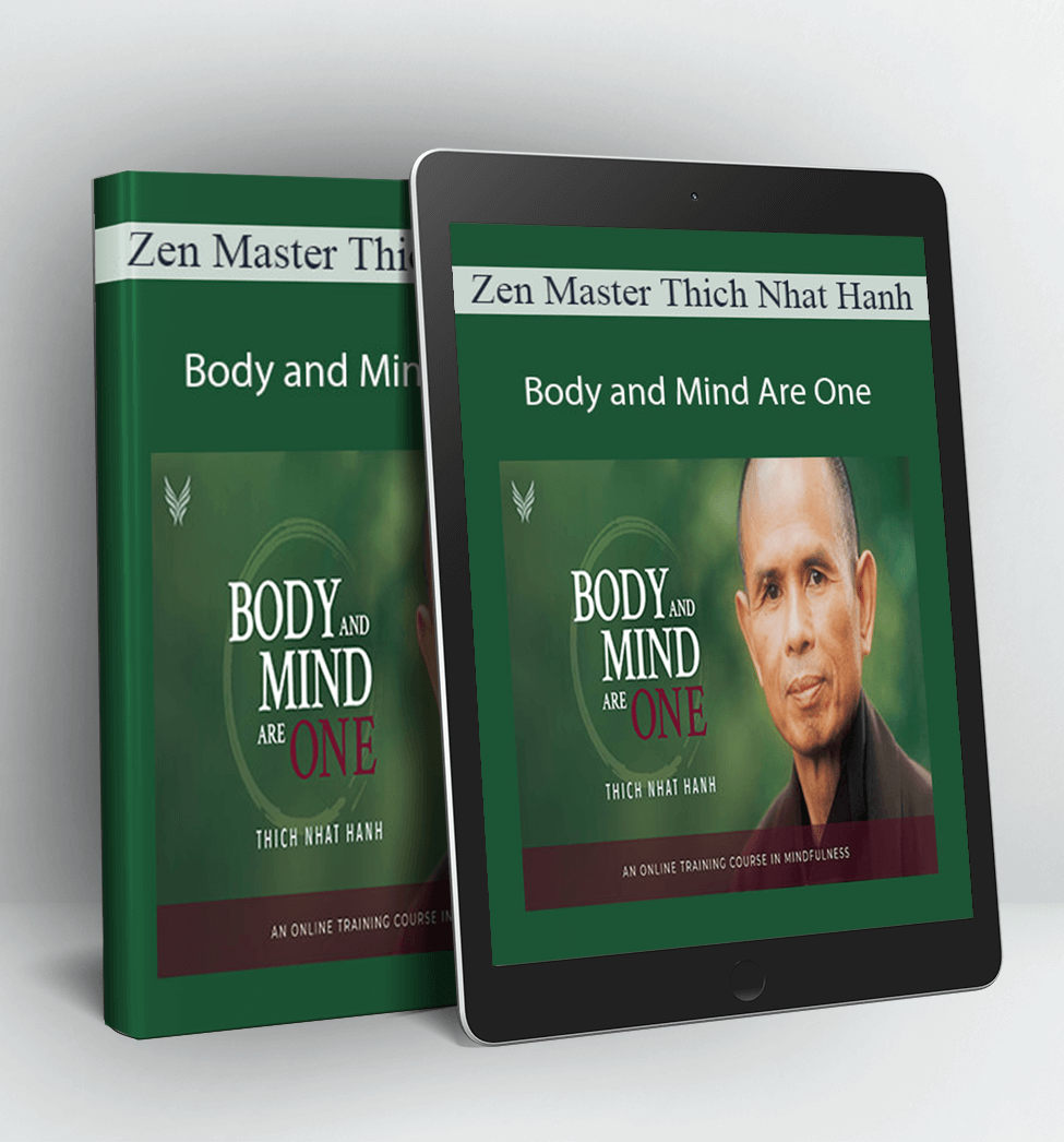 Body and Mind Are One - Zen Master Thich Nhat Hanh