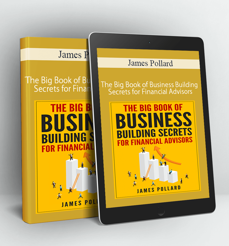 The Big Book of Business Building Secrets for Financial Advisors - James Pollard