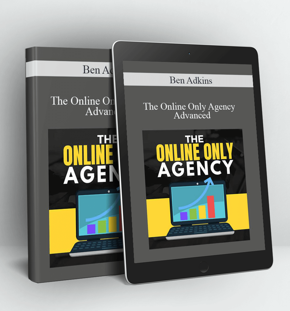 The Online Only Agency Advanced - Ben Adkins