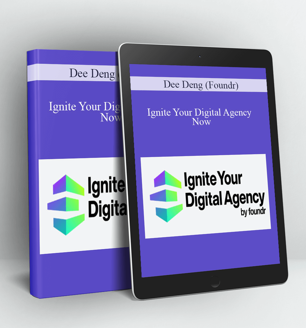 Ignite Your Digital Agency Now - Dee Deng (Foundr)