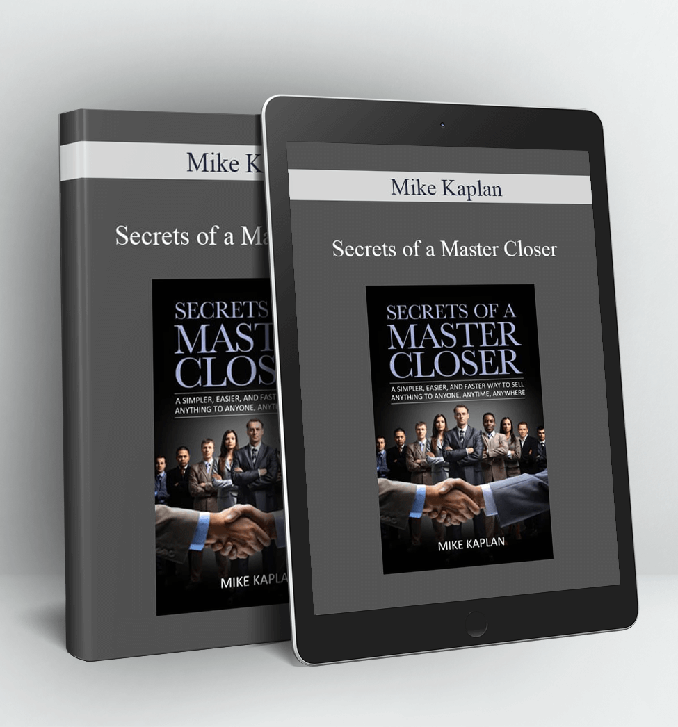 Secrets of a Master Closer - Mike Kaplan