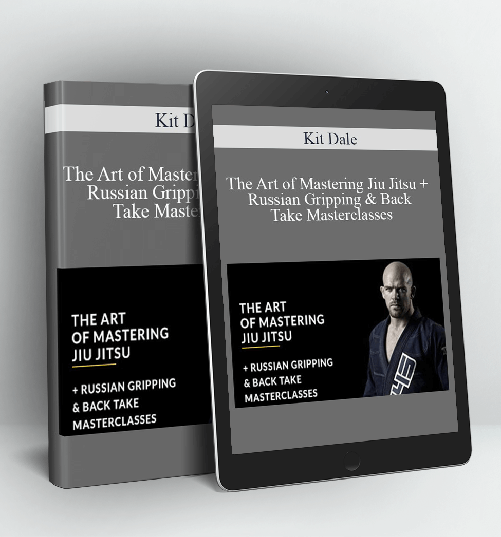 The Art of Mastering Jiu Jitsu + Russian Gripping & Back Take Masterclasses - Kit Dale