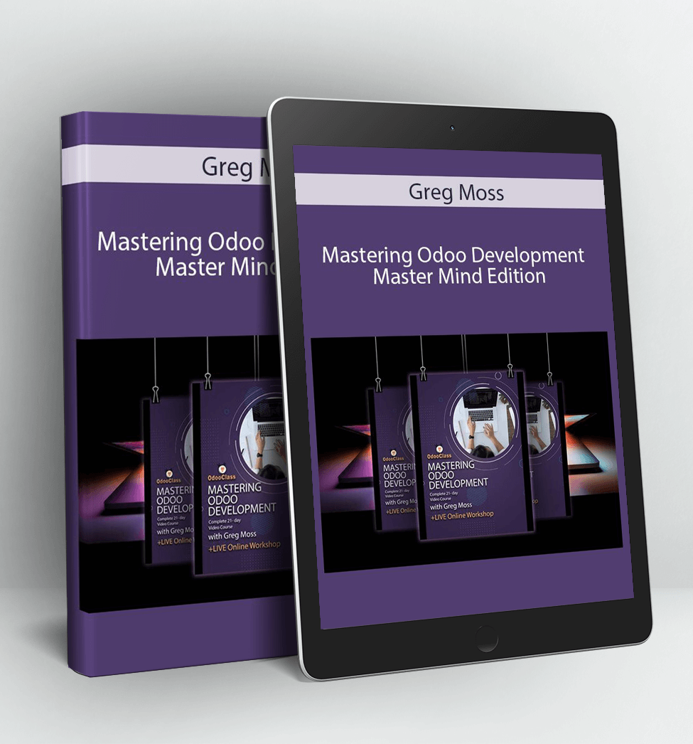 Mastering Odoo Development - Master Mind Edition - Greg Moss