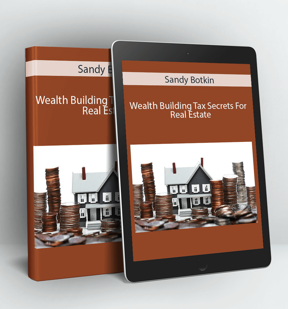 Wealth Building Tax Secrets For Real Estate - Sandy Botkin