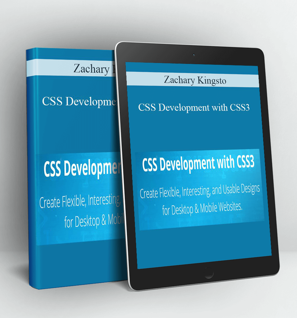 CSS Development with CSS3 - Zachary Kingsto